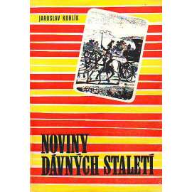 Noviny dávných staletí (Žurnalistika, historie; věnování a podpis Jaroslav Kohlík)